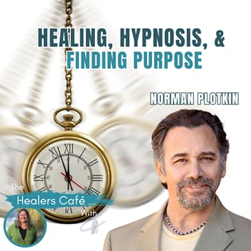 Healing, Hypnosis, & Finding Purpose with Norman Plotkin & Manon on The Healers Café