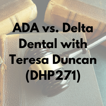 ADA vs. Delta Dental with Teresa Duncan (DHP271)