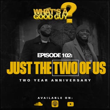 Episode 102: Just The Two Of Us (2 YEAR ANNIVERSARY EPISODE)