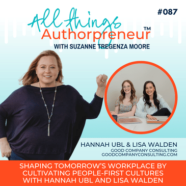 087 - Shaping Tomorrow's Workplace by Cultivating People-First Cultures with Hannah Ubl and Lisa Walden