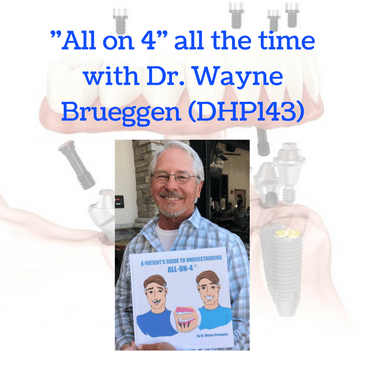 "All on 4" all the time with Dr. Wayne Brueggen (DHP143)