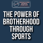 Brotherhood, Baseball & Saying Goodbye: Faith and Sports in Life's Toughest Moments