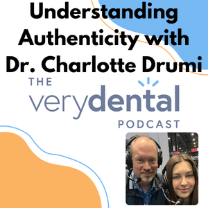 Very Dental: Understanding Authenticity with Dr. Charlotte Drumi
