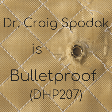 Dr. Craig Spodak is Bulletproof (DHP207)