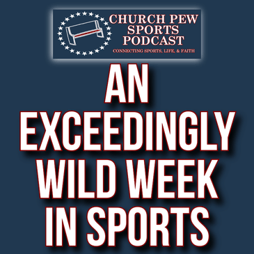 An Exceedingly Wild Week In Sports