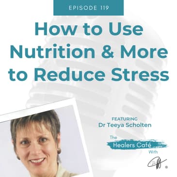 How to Use Nutrition More to Reduce Stress with Dr Teeya Scholten on The Healers Cafe with Manon Bolliger