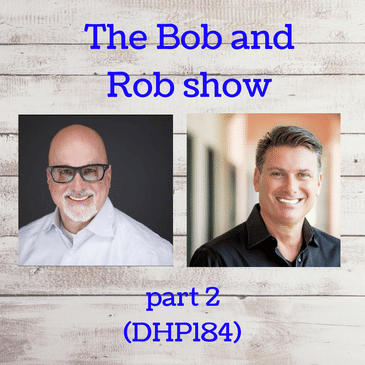 The Bob and Rob show, part 2 (DHP184)