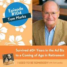 Tom Marks: Survived 40+ Years in the Ad Biz to a Coming of Age in Retirement