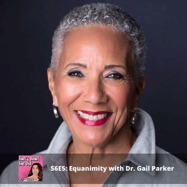 S6E5: Equanimity with Dr. Gail Parker