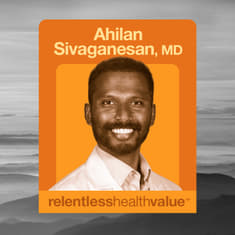 EP505: The Death of the "What Is Value" Guessing Game for Clinical and Plan Decision-Makers Ready to Move On, With Ahilan Sivaganesan, MD