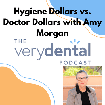 Very Dental: Hygiene Dollars vs. Doctor Dollars with Amy Morgan