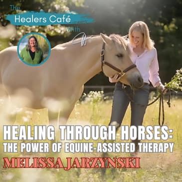 Harnessing Healing_ Equine Therapy's Impact on Trauma Recovery with Melissa Jarzynski & host Manon Bolliger