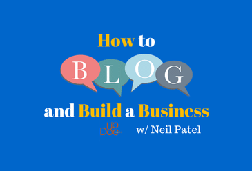How to Blog and Build a Business w/ Neil Patel