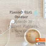 Episode 38 - Current Planners & New Orders - Season 2