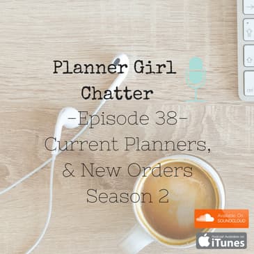 Episode 38 - Current Planners & New Orders - Season 2