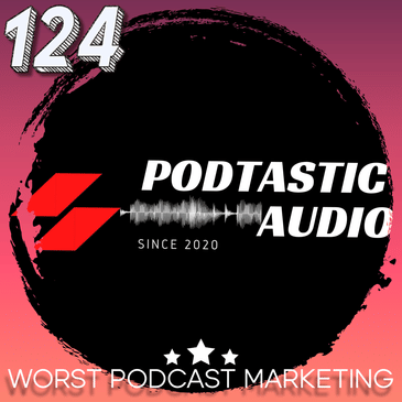 124 Podcast Promotion Pitfalls: Navigating the 7 Worst Ways to Market Your Audio Show