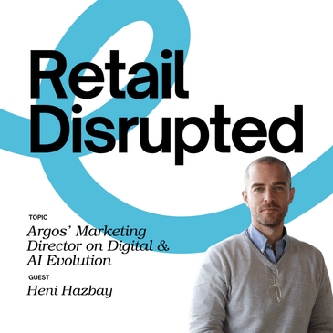 Inside Argos' Digital & AI Evolution With Marketing Director Heni Hazbay