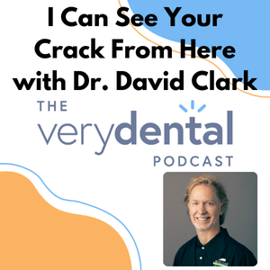 Very Dental: I Can See Your Crack From Here with Dr. David Clark