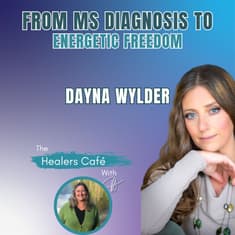 From MS Diagnosis to Energetic Freedom with Dayna Wylder Manon on The Healers Cafe