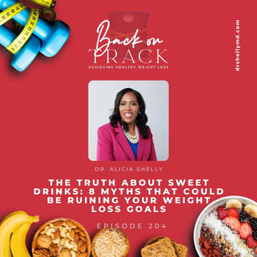 Episode 204: The Truth About Sweet Drinks: 8 Myths That Could Be Ruining Your Weight Loss Goals