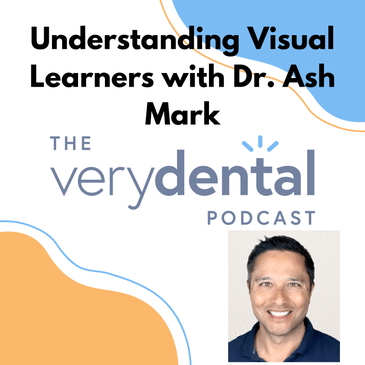 Very Dental: Understanding Visual Learners with Dr. Ash Mark