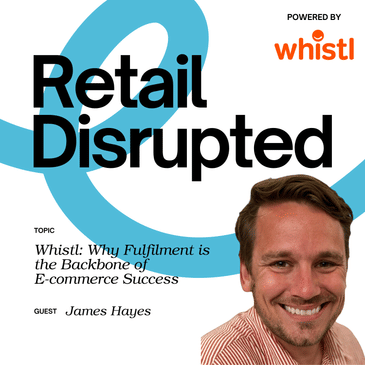 Whistl: Why Fulfilment is the Backbone of E-commerce Success