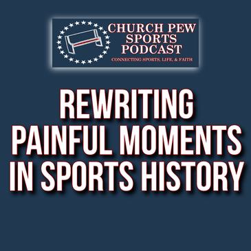 Rewriting Painful Moments In Sports History