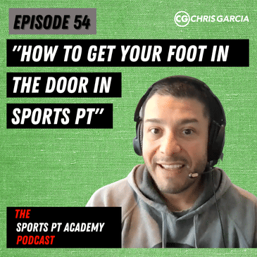 EP054: “How To Get Your Foot In The Door In Sports PT”