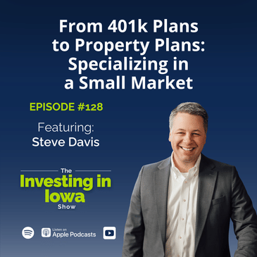 EP 128 From 401k Plans to Property Plans: Steve Davis on Specializing in a Small Market