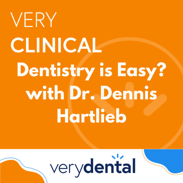 Very Clinical: Dentistry is Easy? with Dr. Dennis Hartlieb