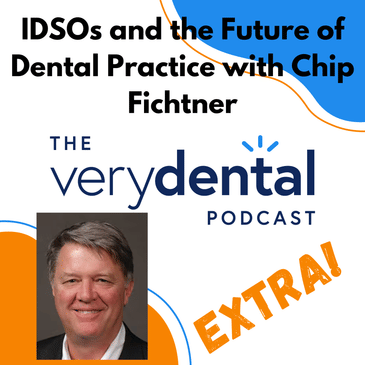 Very Dental Extra: IDSOs and the Future of Dental Practice with Chip Fichtner