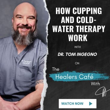How Cupping and Cold-Water Therapy Work with Dr. Tom Ingegno on The Healers Café with Manon Bolliger