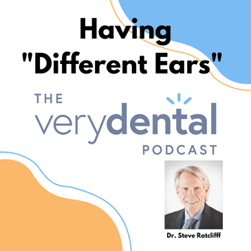 Very Dental: Having "Different Ears" with Dr. Steve Ratcliff