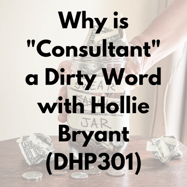 Why is "Consultant" a Dirty Word with Hollie Bryant (DHP301)
