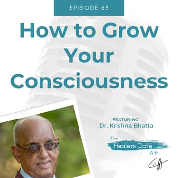 How to Grow Your Consciousness with Dr. Krishna Bhatta on The Healers Café with Dr. Manon Bolliger, ND