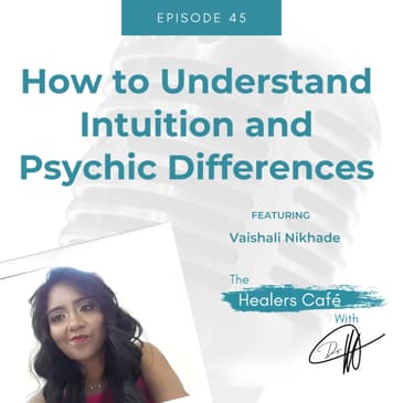 How to Understand Intuition and Psychic Differences with Vaishali Nikhade on The Healers Café with Dr. Manon Bolliger, ND