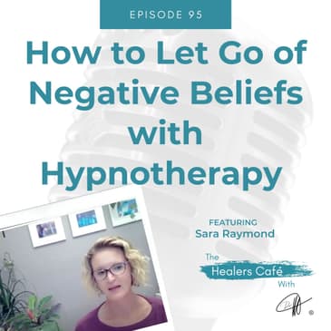 How to Let Go of Negative Beliefs with Hypnotherapy with Sara Raymond on The Healers Café with Manon Bolliger