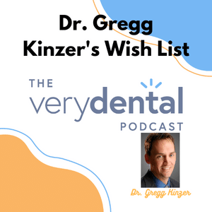 Very Dental: Dr. Gregg Kinzer's Wish List
