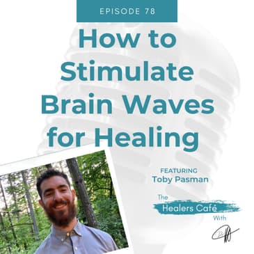 How to Stimulate Brain Waves for Healing with Toby Pasman on The Healers Caf with Dr M Manon Bolliger ND