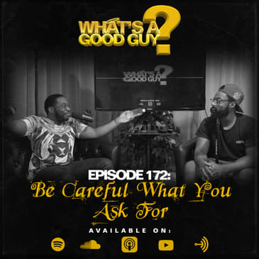 Episode 172: Be Careful Of What You Ask For