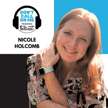 The Go-To Mom for Dyslexia: Nicole Holcomb's Unconventional Journey | Dont Call On Me, The Dyslexia Podcast Ep. 28