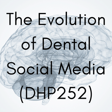 The Evolution of Dental Social Media (DHP252)