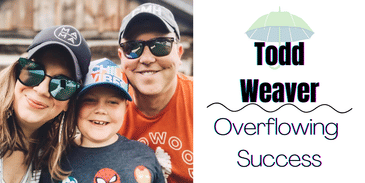 Todd Weaver: Overflowing Success