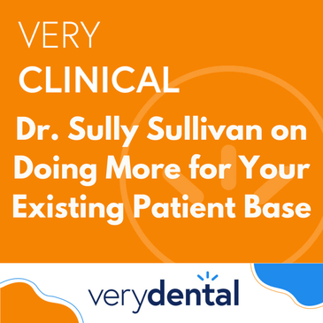 Very Clinical: Dr. Sully Sullivan on Doing More for Your Existing Patient Base