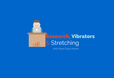 Research, Vibrators and Stretching w/ Greg Lehman