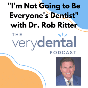 Very Dental: "I'm Not Going to Be Everyone's Dentist" with Dr. Rob Ritter