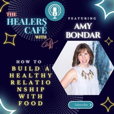 How To Build a Healthy Relationship with Food with Amy Bondar on The Healers Caf with Manon Bolliger