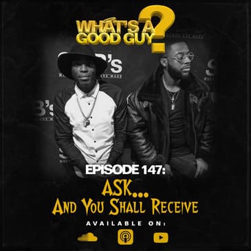 Episode 147 : Ask And You Shall Receive