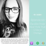 Episode 66 - Danielle From New York That Lives In Chicago
