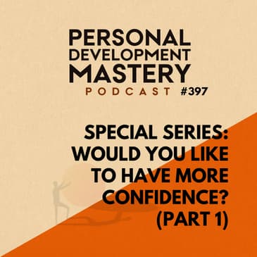 #397 Special series: Would you like to have more confidence? (part 1)